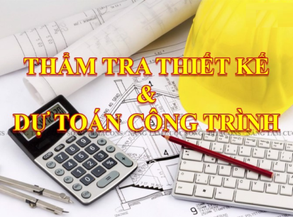THẨM TRA THIẾT KẾ VÀ DỰ TOÁN CÔNG TRÌNH